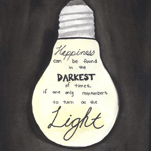Lykke kan finnes i den mørkeste tid, hvis man bare husker å slå på lyset.