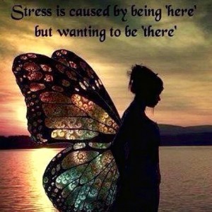 Stress er på grunn av at du er "her" , men ønsket å være "der".