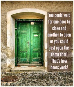Du kan vente til en dør lukkes og en ny åpnes, eller du kan åpne den fordømte døra! Det er slik dører fungerer!